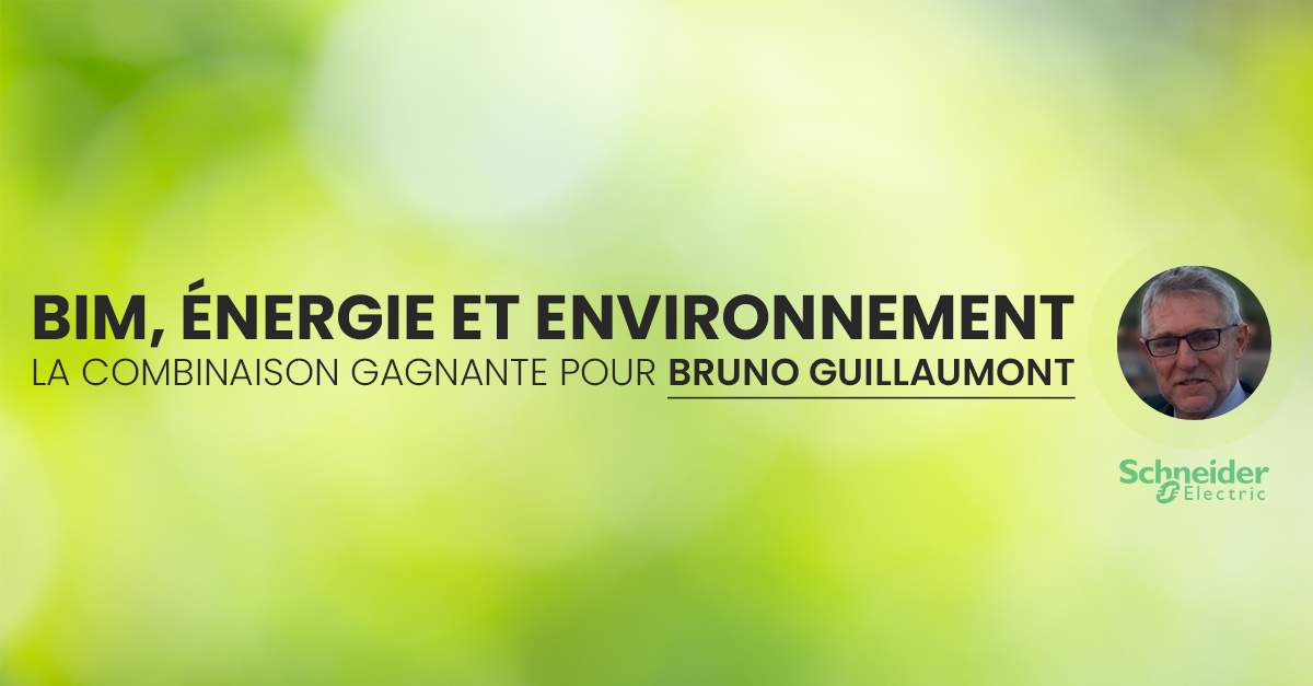BIM-nergie-et-environnement-la-combinaison-gagnante-pour-Bruno-Guillaumont-chez-Schneider-Electric