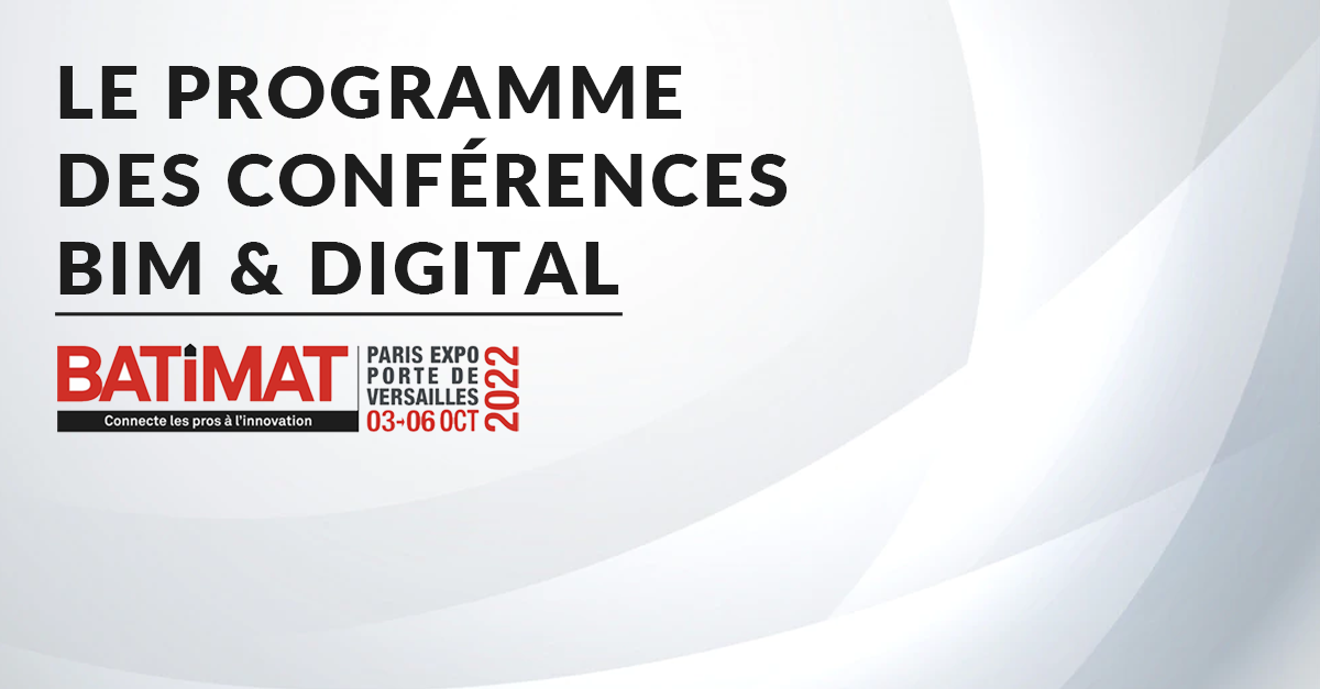BATIMAT 2022  le programme des conférences BIM & digital