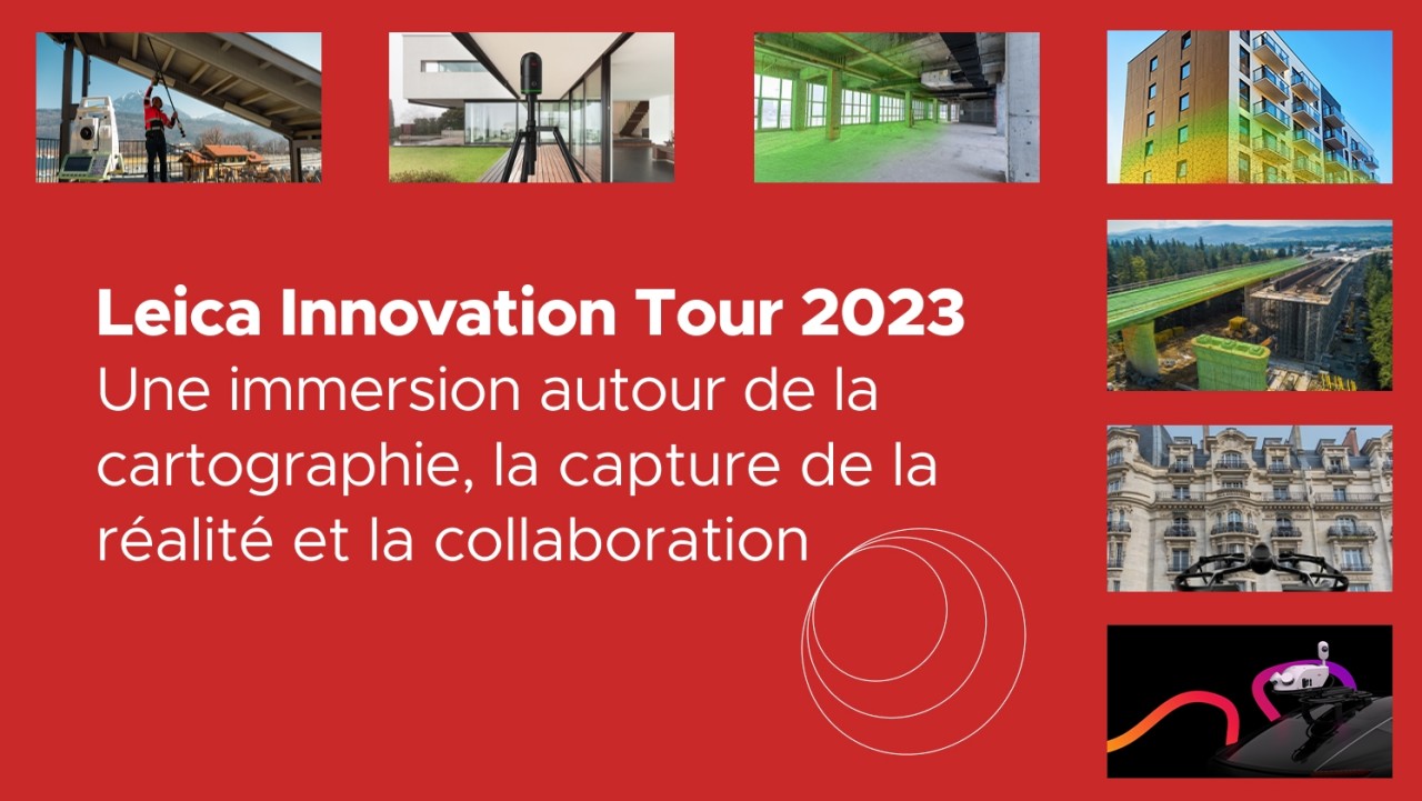 Leica Innovation Tour 2023 : Une immersion autour de la cartographie, la capture de la réalité et la collaboration 