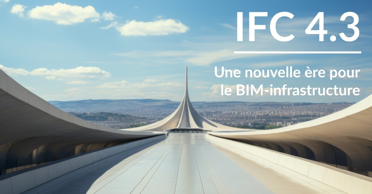 IFC 4.3 : une nouvelle ère pour le BIM-infrastructure