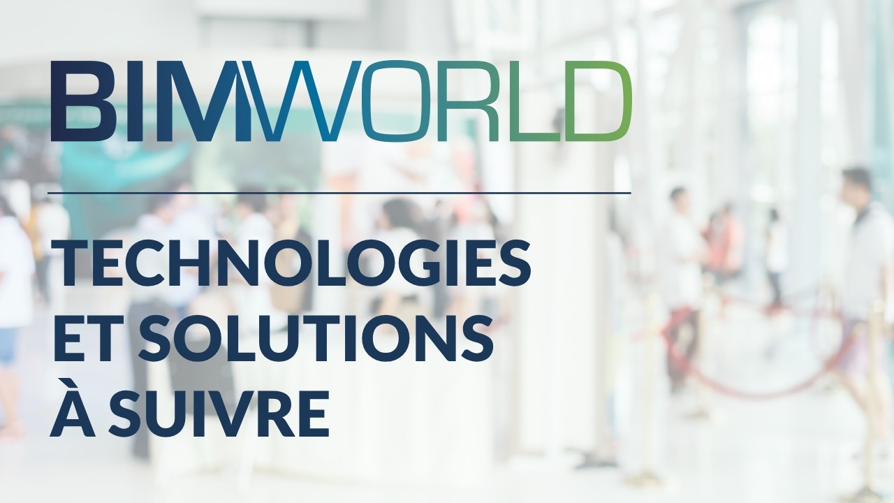 BIM World 2024 en avant-première : technologies et solutions à suivre