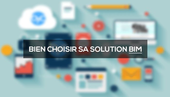 4 Questions & Réponses pour bien choisir sa solution BIM 4 Questions & Réponses pour bien choisir sa solution BIM