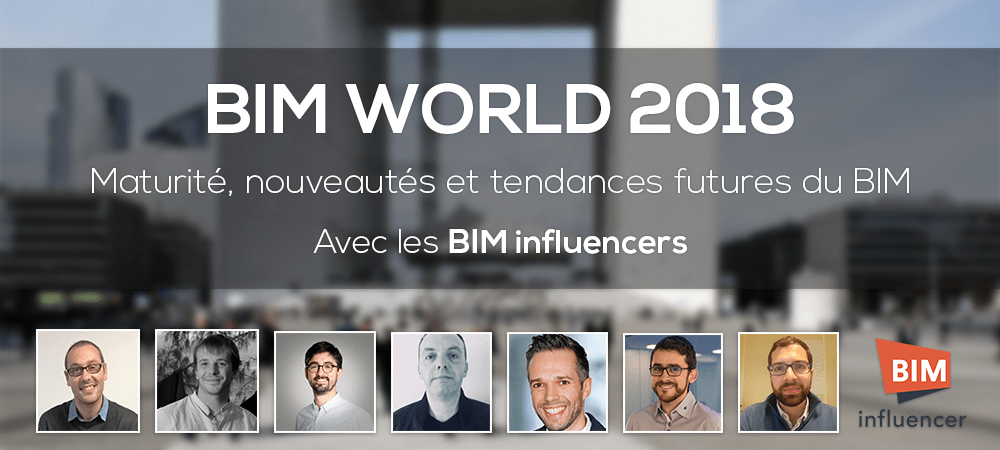 BIM World 2018 : maturité, nouveautés et tendances futures du BIM avec les BIM influencers BIM World 2018 : maturité, nouveautés et tendances futures du BIM avec les BIM influencers