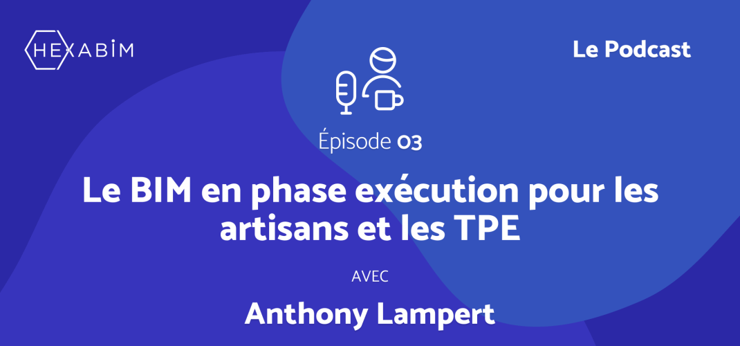 HEXABIM le Podcast (Ep3) - Le BIM en phase exécution pour les artisans et les TPE HEXABIM le Podcast (Ep3) - Le BIM en phase exécution pour les artisans et les TPE