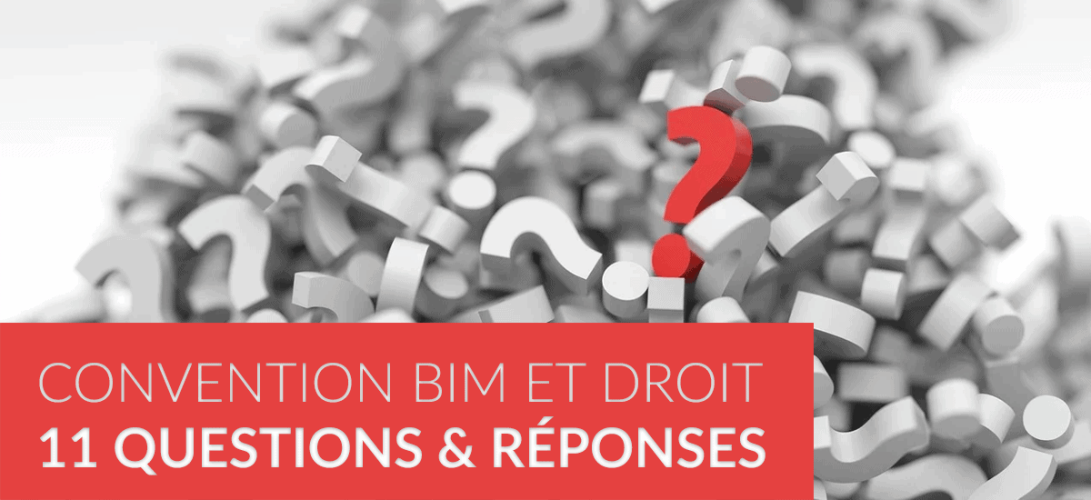 11 questions et réponses autour de la convention BIM et Droit 11 questions et réponses autour de la convention BIM et Droit