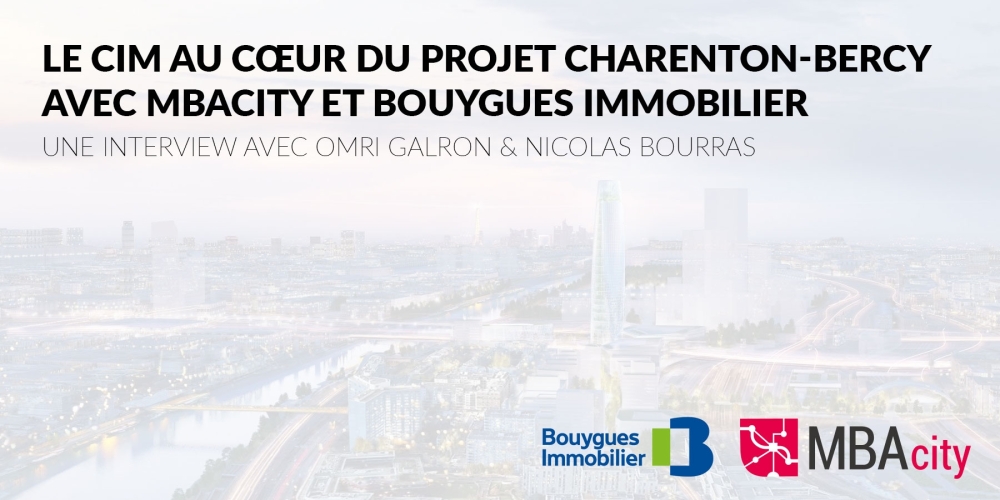Le CIM au cœur du projet Charenton-Bercy avec MBAcity et Bouygues Immobilier - Interview Le CIM au cœur du projet Charenton-Bercy avec MBAcity et Bouygues Immobilier - Interview