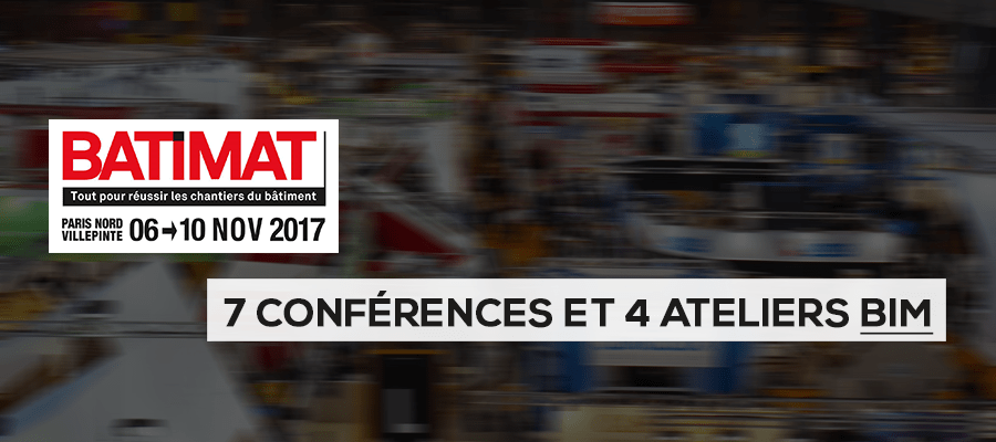 BATIMAT 2017 : 7 conférences et 4 ateliers BIM à ne pas manquer BATIMAT 2017 : 7 conférences et 4 ateliers BIM à ne pas manquer