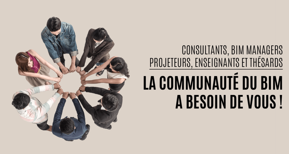 Consultants, BIM Managers, Projeteurs, Enseignants et Thésards : la communauté du BIM a besoin de vous Consultants, BIM Managers, Projeteurs, Enseignants et Thésards : la communauté du BIM a besoin de vous
