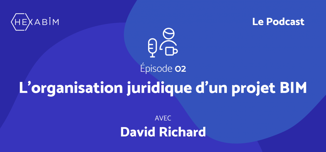 HEXABIM le Podcast (Ep2) - L'organisation juridique d'un projet BIM avec Maître David Richard HEXABIM le Podcast (Ep2) - L'organisation juridique d'un projet BIM avec Maître David Richard