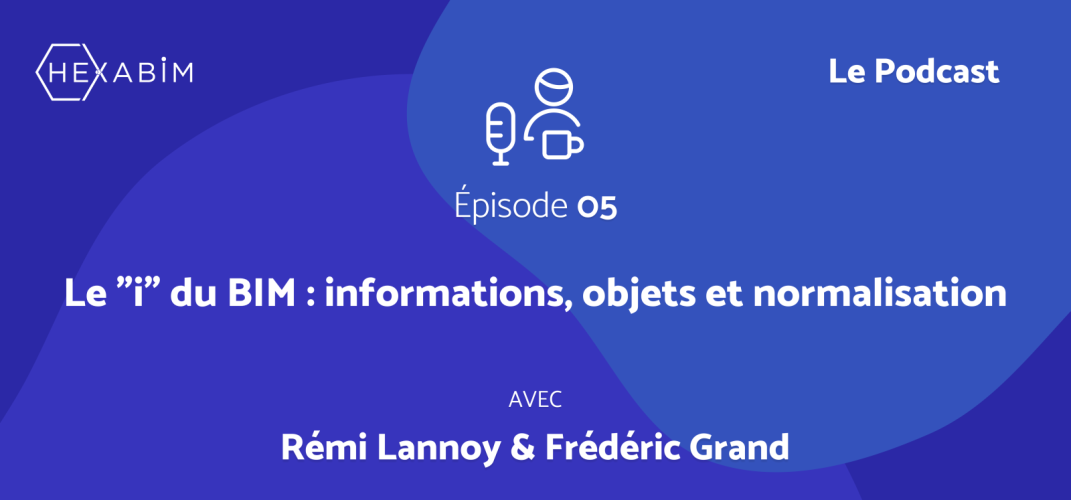 HEXABIM le Podcast (Ep5) - Le "i" du BIM : informations, objets et normalisation HEXABIM le Podcast (Ep5) - Le "i" du BIM : informations, objets et normalisation