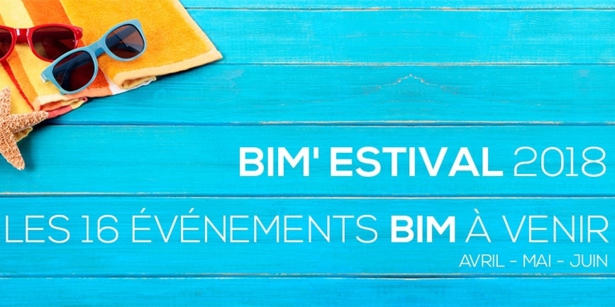 BIM' ESTIVAL 2018 : les 16 événements BIM à venir en Avril, Mai et Juin BIM' ESTIVAL 2018 : les 16 événements BIM à venir en Avril, Mai et Juin