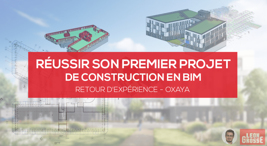 Retour d'expérience OXAYA : Réussir son premier projet de construction en BIM avec Ghislain QUENET de Léon Grosse Retour d'expérience OXAYA : Réussir son premier projet de construction en BIM avec Ghislain QUENET de Léon Grosse