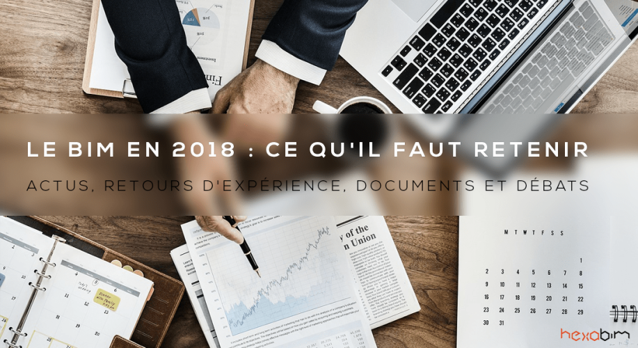 Le BIM en 2018 ce qu'il faut retenir : Actualités, Retours d'expérience, Interviews, Documents et Événements Le BIM en 2018 ce qu'il faut retenir : Actualités, Retours d'expérience, Interviews, Documents et Événements