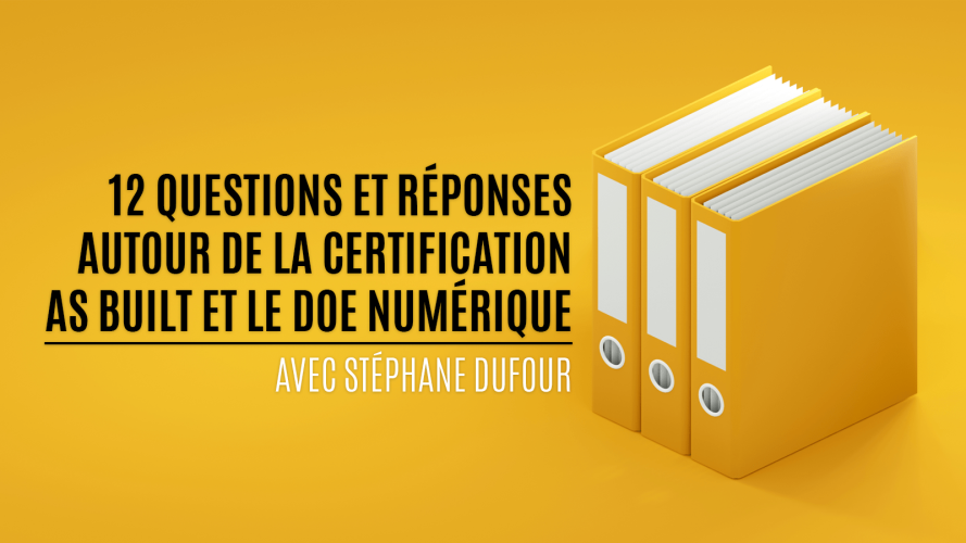 12 questions et réponses autour de la certification AS-BUILT et le DOE numérique avec Stéphane DUFOUR 12 questions et réponses autour de la certification AS-BUILT et le DOE numérique avec Stéphane DUFOUR