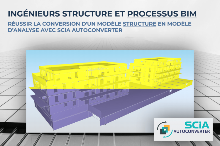 Ingénieurs structure et processus BIM : Réussir la conversion d'un modèle 3D en modèle d’analyse avec SCIA AutoConverter Ingénieurs structure et processus BIM : Réussir la conversion d'un modèle 3D en modèle d’analyse avec SCIA AutoConverter