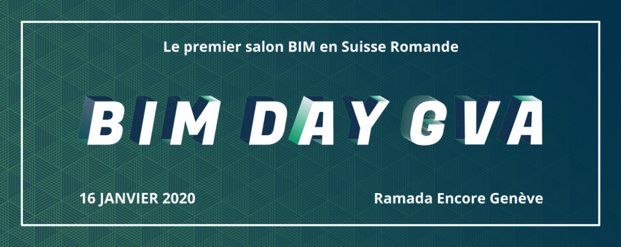BIM DAY GVA, le premier salon entièrement consacré au BIM à Genève - 16 janvier 2020 BIM DAY GVA, le premier salon entièrement consacré au BIM à Genève - 16 janvier 2020