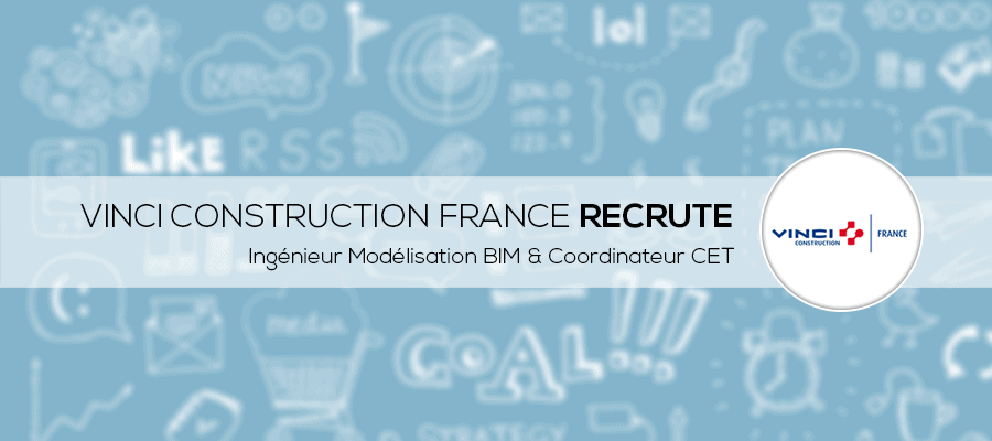 Ingénieurs Modélisation BIM & Coordinateurs CET : Rejoignez Vinci Construction France Ingénieurs Modélisation BIM & Coordinateurs CET : Rejoignez Vinci Construction France