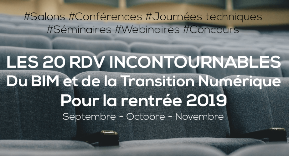 BIM et Transition Numérique : les 20 RDV incontournables de la rentrée 2019 (septembre, octobre, novembre) BIM et Transition Numérique : les 20 RDV incontournables de la rentrée 2019 (septembre, octobre, novembre)