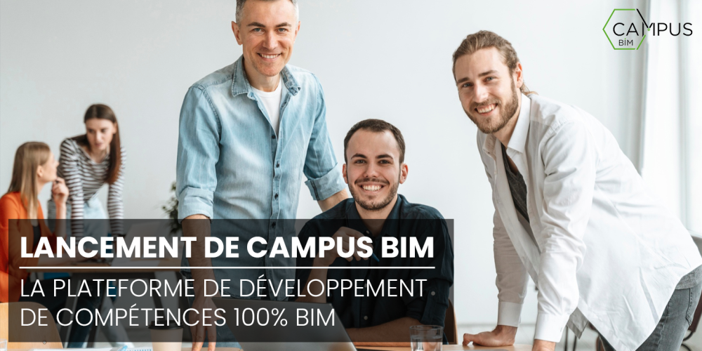 Lancement de CAMPUS BIM, la plateforme de développement de compétences 100% BIM Lancement de CAMPUS BIM, la plateforme de développement de compétences 100% BIM