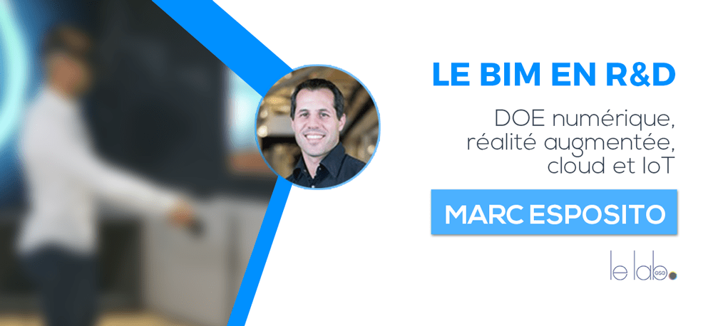 Le BIM en R&D avec Marc Esposito : De la conception à l'exploitation, Doe numérique, réalité augmentée, cloud et IoT Le BIM en R&D avec Marc Esposito : De la conception à l'exploitation, Doe numérique, réalité augmentée, cloud et IoT