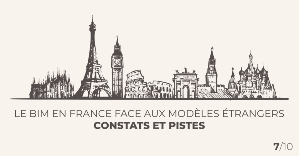 Le BIM en France face aux modèles étrangers : constats et pistes Le BIM en France face aux modèles étrangers : constats et pistes
