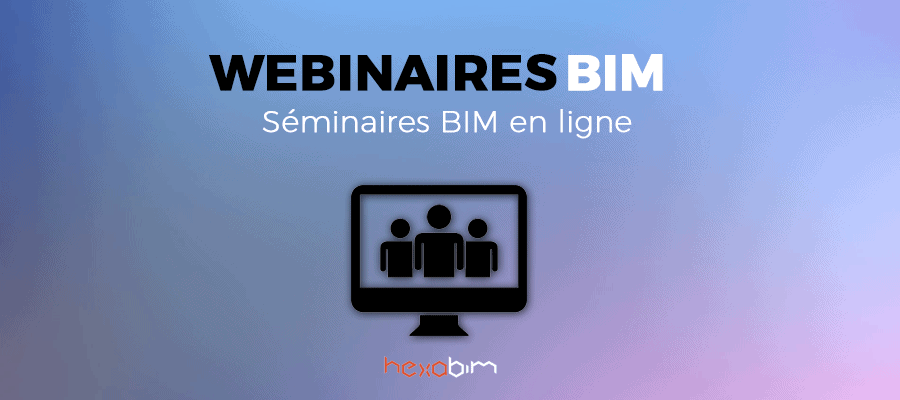Webinaires & séminaires BIM en ligne Webinaires & séminaires BIM en ligne