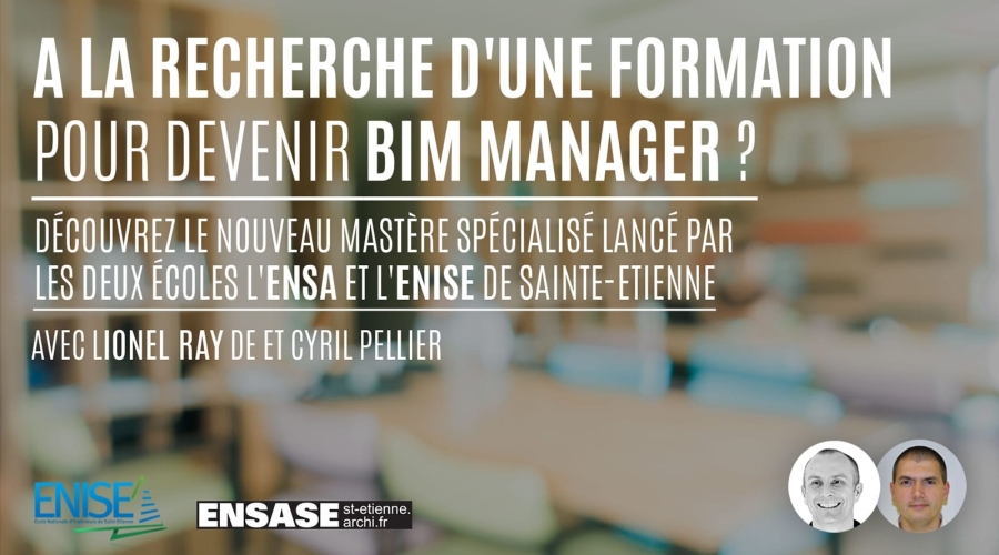 A la recherche d'une formation pour devenir BIM Manager ? Découvrez le nouveau mastère spécialisé par l'ENSA et l'ENISE - Avec Lionel Ray et Cyril Pellier A la recherche d'une formation pour devenir BIM Manager ? Découvrez le nouveau mastère spécialisé par l'ENSA et l'ENISE - Avec Lionel Ray et Cyril Pellier