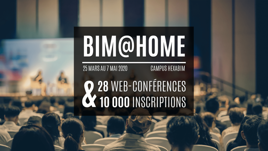 BIM@Home clôture & bilan : 28 web-conférences et 10.000 inscriptions BIM@Home clôture & bilan : 28 web-conférences et 10.000 inscriptions