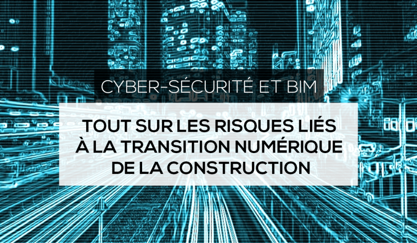 Cybersécurité et BIM : tout sur les risques liés à la transition numérique de la construction Cybersécurité et BIM : tout sur les risques liés à la transition numérique de la construction