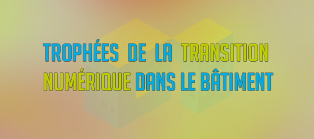Solutions numériques BIM : trophées de la Transition Numérique dans le Bâtiment par le PTNB