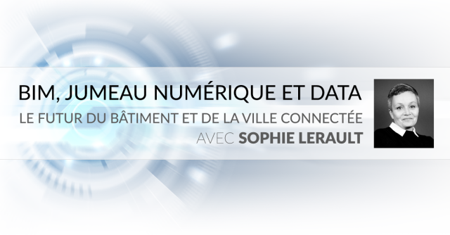 BIM, jumeau numérique et data :  le futur du bâtiment et de la ville connectée - Avec Sophie Lérault