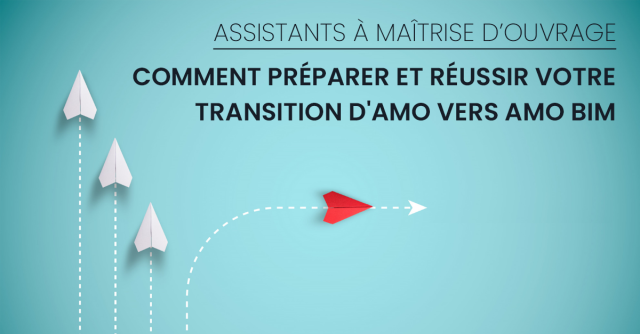 Assistants à Maîtrise d’Ouvrage : Comment préparer ET réussir votre transition d'AMO vers AMO BIM