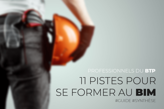 Professionnels du BTP : 11 pistes pour se former au BIM #Guide #Synthèse