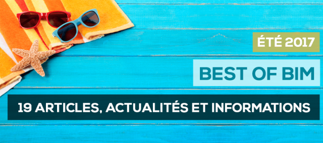 Le "BEST OF BIM" ÉTÉ 2017 : Les 19 Articles, actualités et Informations à lire