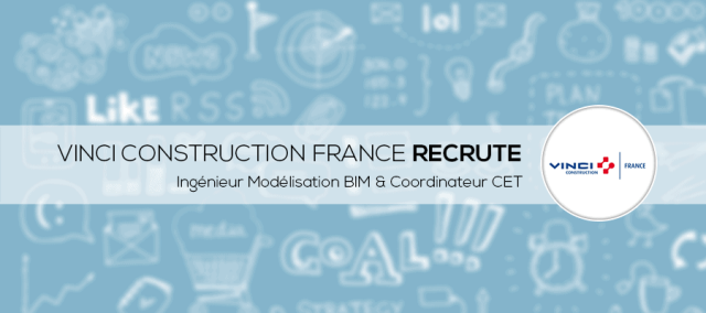 Ingénieurs Modélisation BIM &amp; Coordinateurs CET : Rejoignez Vinci Construction France