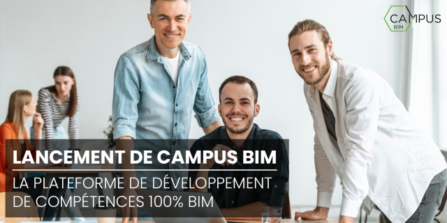 Lancement de CAMPUS BIM, la plateforme de développement de compétences 100% BIM