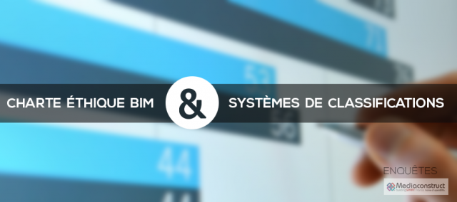 Enquêtes MEDIA Construct : charte éthique BIM &amp; systèmes de classification
