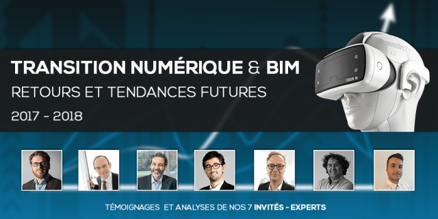 [Témoignages &amp; Analyses] BTP, Transition numérique et BIM en 2017 - 2018 : Retours et Tendances Futures
