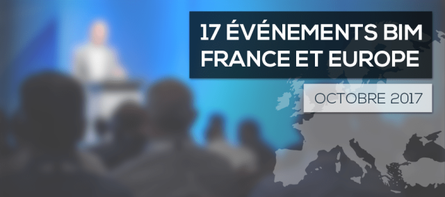 Découvrez ces 17 événements BIM pour ce mois d'octobre 2017 - En France, Belgique, Danemark, Suisse et Royaume-Uni