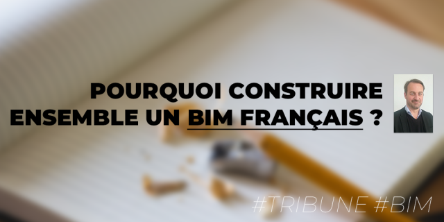 Raphaël Eulry : pourquoi construire ensemble un BIM Français ?