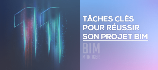 BIM managers : 11 tâches clés pour réussir son projet BIM