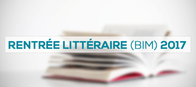 Rentrée littéraire (BIM) automne 2017 : 6 livres et 6 thématiques
