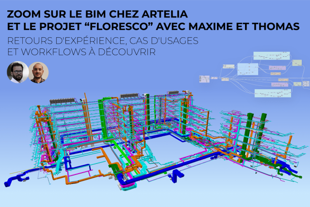 Zoom sur le BIM chez Artelia et le projet Floresco : Retours d'expérience, cas d'usages et workflows à découvrir