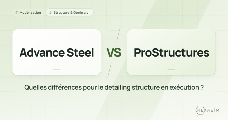 Advance Steel ou ProStructures : quelles différences pour le detailing structure en exécution ?