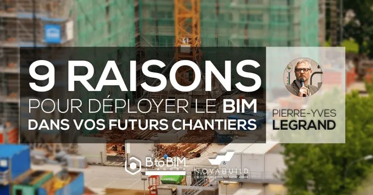 9 raisons pour déployer le BIM dans vos futurs chantiers