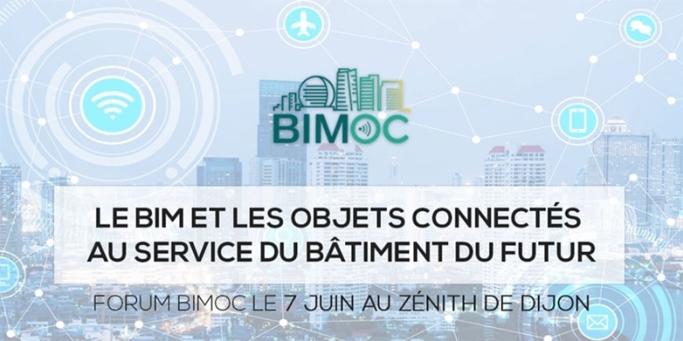 Le BIM et les Objets connectés au service du Bâtiment du futur - Forum BIMOC le 7 Juin au Zénith de Dijon