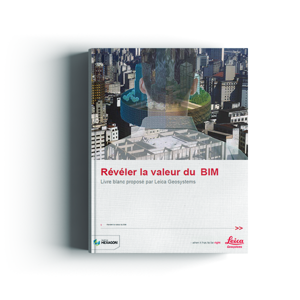 Révéler la valeur du BIM | Leica Geosystems