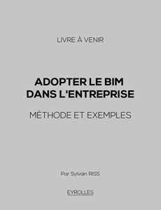 Adopter le BIM dans l'entreprise : Méthode et exemples (publication suspendue)