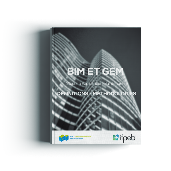 BIM et GEM (Gestion Exploitation Maintenance) : Définitions et Méthodologies - PTNB / IFPEB