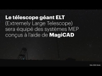 Le télescope géant ELT sera équipé des systèmes MEP conçus à l’aide de MagiCAD